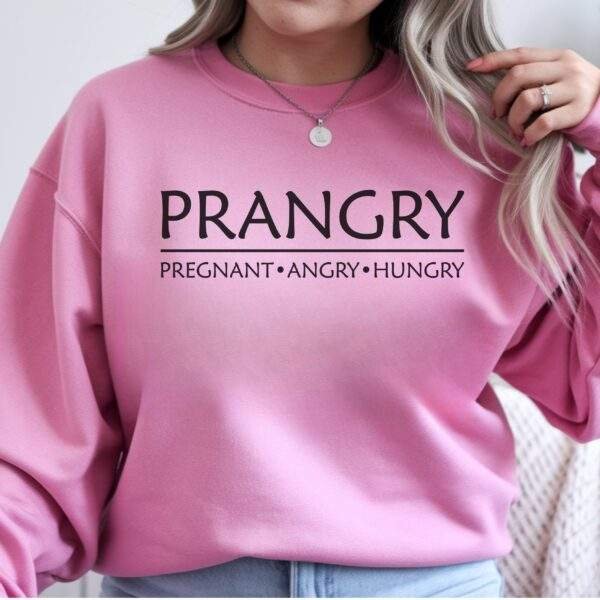 PRANGRY Sweatshirt – Pregnant, Angry, Hungry | Funny Pregnancy Crewneck